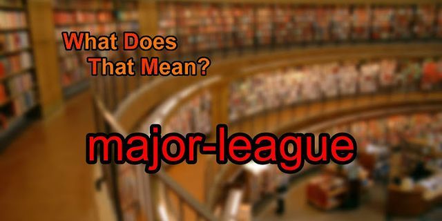 major league là gì - Nghĩa của từ major league