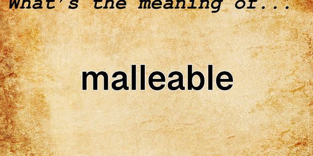 malleable là gì - Nghĩa của từ malleable
