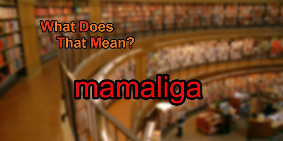 mamaliga là gì - Nghĩa của từ mamaliga