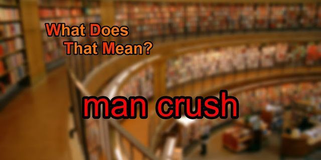 man-crush là gì - Nghĩa của từ man-crush