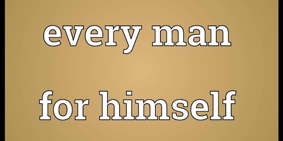 man for himself là gì - Nghĩa của từ man for himself