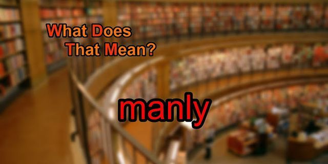 manly là gì - Nghĩa của từ manly