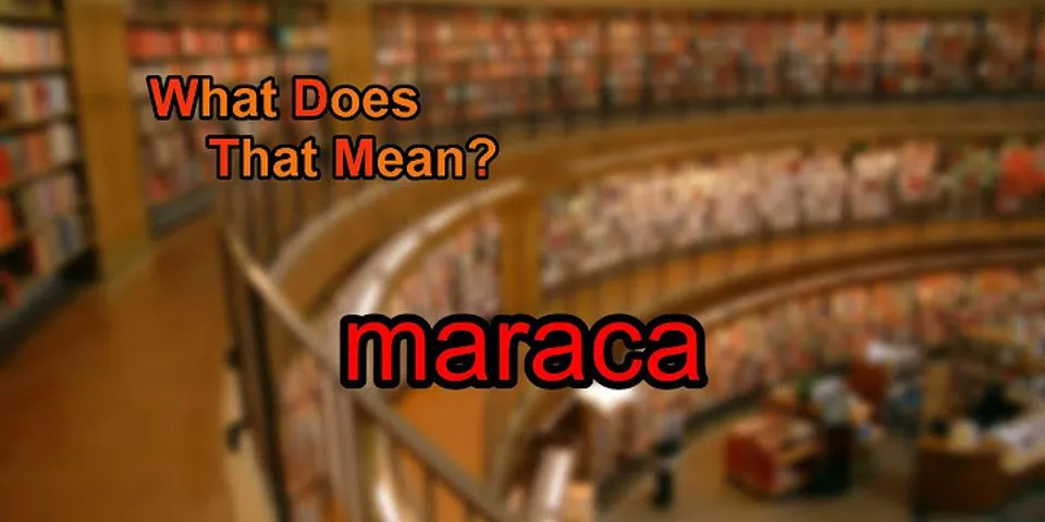 maracas là gì - Nghĩa của từ maracas