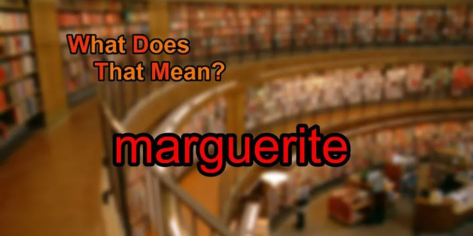 marguerite là gì - Nghĩa của từ marguerite