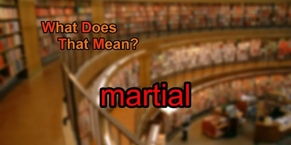 martial là gì - Nghĩa của từ martial
