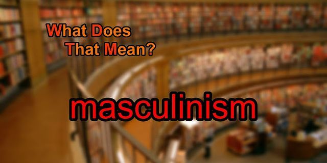 masculinism là gì - Nghĩa của từ masculinism