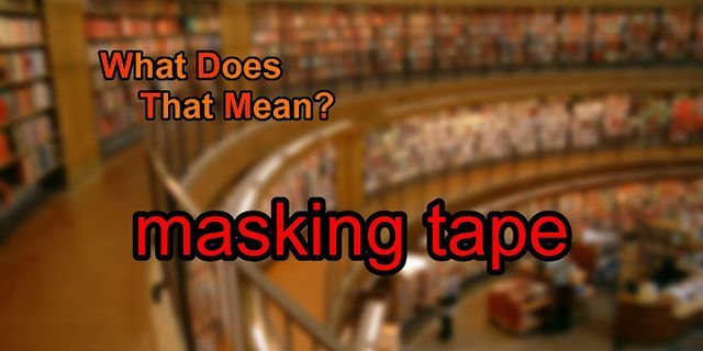 masking tape là gì - Nghĩa của từ masking tape