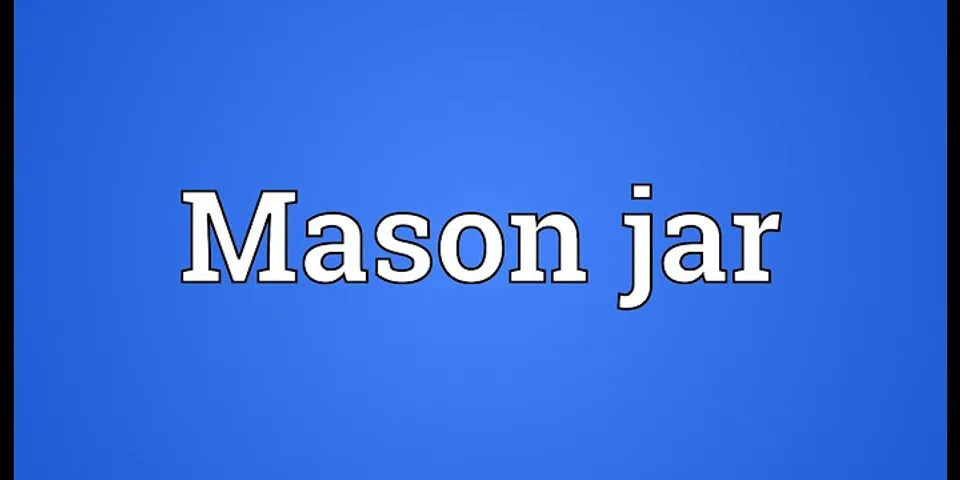 mason jar là gì - Nghĩa của từ mason jar