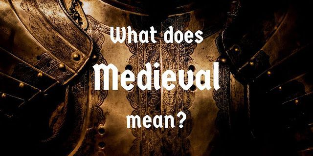 medieval times là gì - Nghĩa của từ medieval times