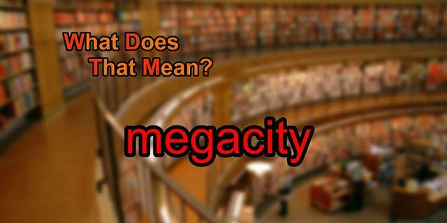 mega city là gì - Nghĩa của từ mega city