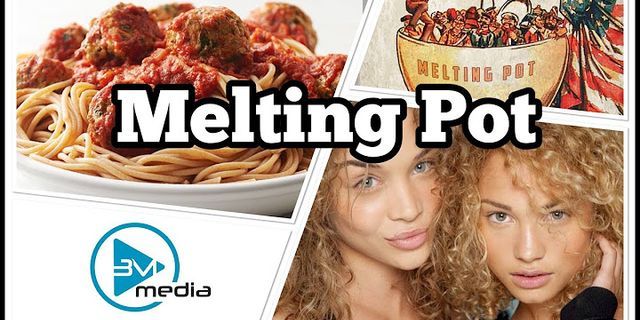 melting pot là gì - Nghĩa của từ melting pot
