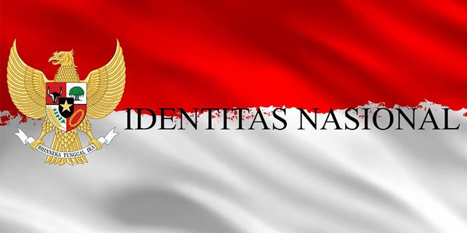 Mengapa bangsa Indonesia harus mempertahankan identitas nasional?