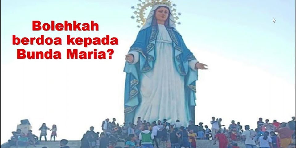 Mengapa kita berdoa kepada Bunda Maria