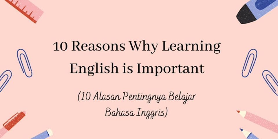 Mengapa kita harus belajar bahasa Inggris brainly?