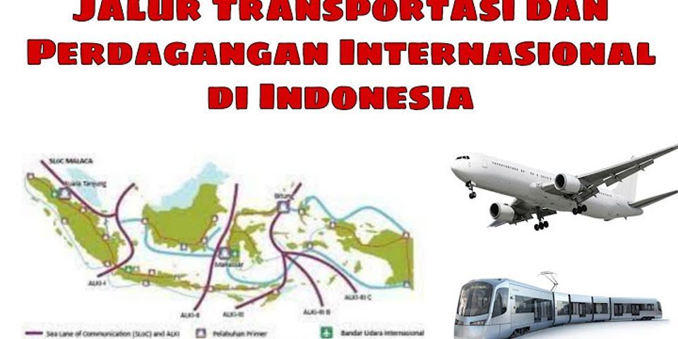 Mengapa wilayah Indonesia dijadikan jalur transportasi dan perdagangan internasional?