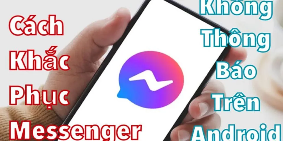 Messenger không hiện thông báo trên Android