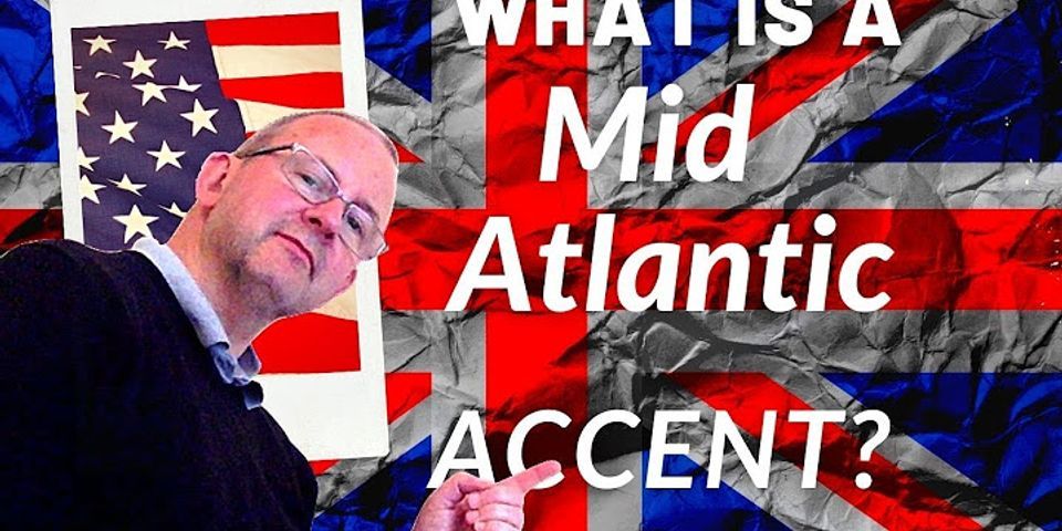 mid atlantic accent là gì - Nghĩa của từ mid atlantic accent