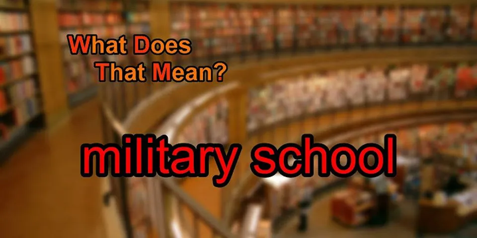 military school là gì - Nghĩa của từ military school