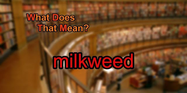 milkweed là gì - Nghĩa của từ milkweed
