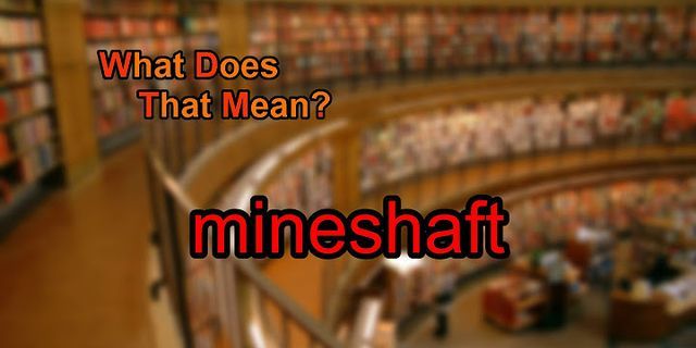 mine shaft là gì - Nghĩa của từ mine shaft