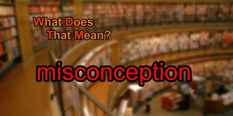 misconception là gì - Nghĩa của từ misconception
