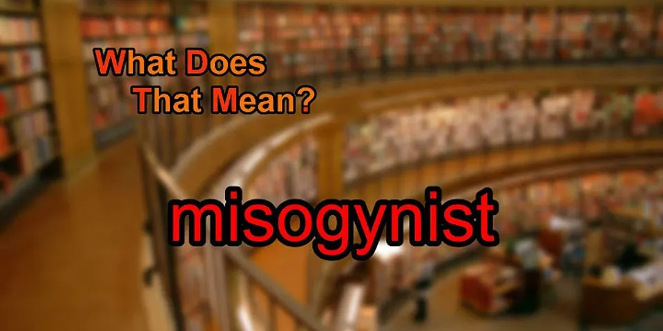 misogynist là gì - Nghĩa của từ misogynist