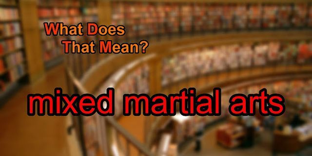 mixed martial arts là gì - Nghĩa của từ mixed martial arts
