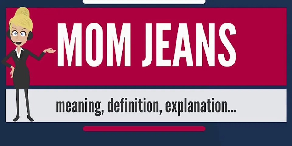 mom jeans là gì - Nghĩa của từ mom jeans