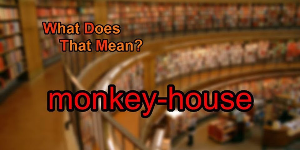 monkey house là gì - Nghĩa của từ monkey house