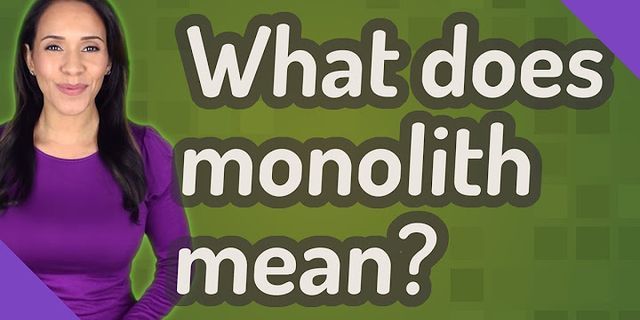 monolith là gì - Nghĩa của từ monolith