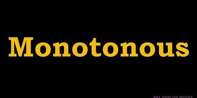 monotonous là gì - Nghĩa của từ monotonous