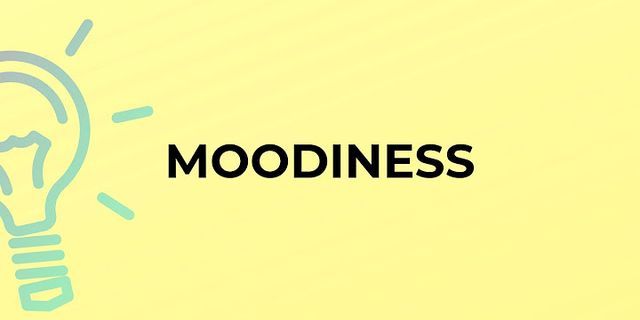 moodiness là gì - Nghĩa của từ moodiness