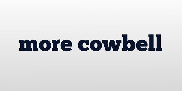 more cowbell là gì - Nghĩa của từ more cowbell