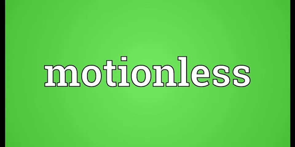 motionless là gì - Nghĩa của từ motionless