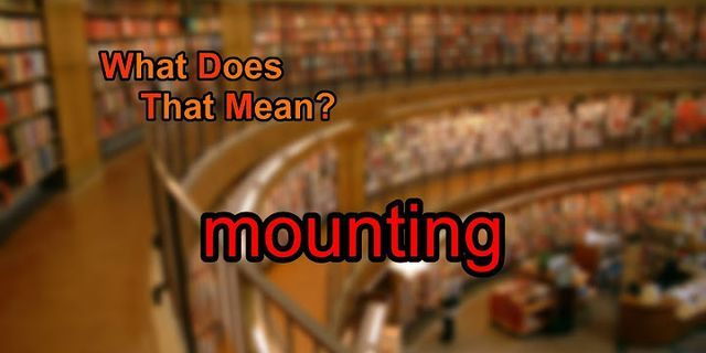 mounting là gì - Nghĩa của từ mounting