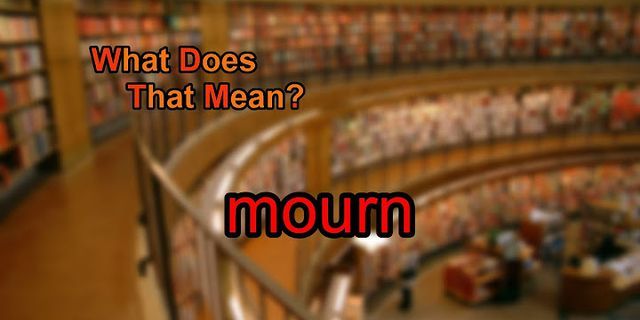 mourn là gì - Nghĩa của từ mourn