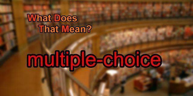 multiple choice là gì - Nghĩa của từ multiple choice