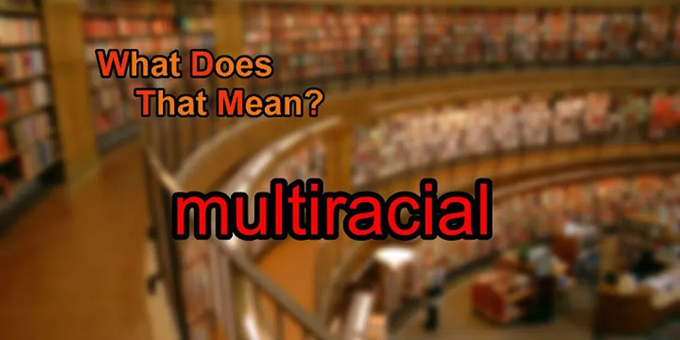 multiracial là gì - Nghĩa của từ multiracial