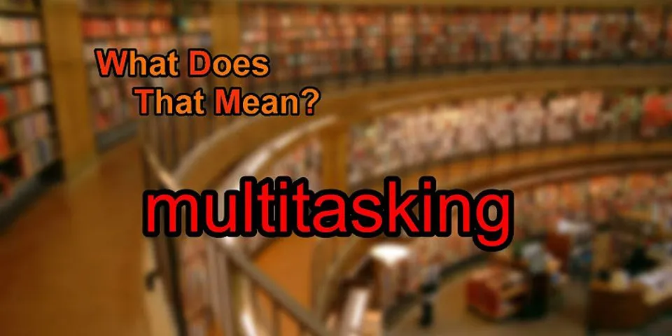 multitasking là gì - Nghĩa của từ multitasking