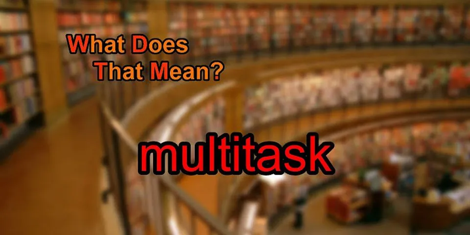 multitask là gì - Nghĩa của từ multitask