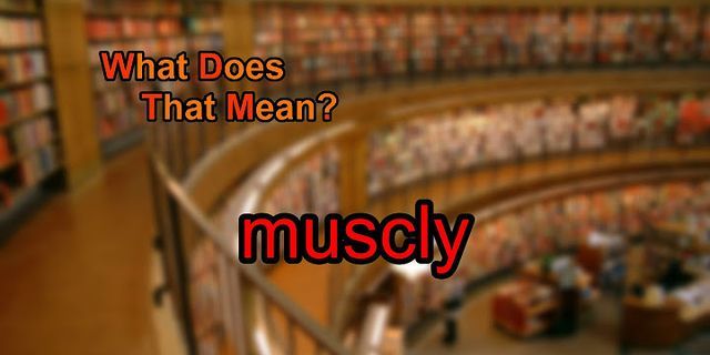 muscly là gì - Nghĩa của từ muscly