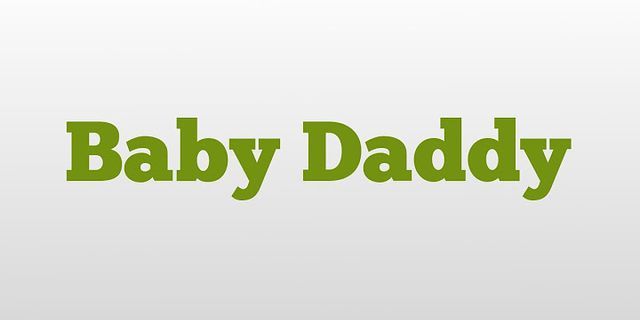 my baby daddy là gì - Nghĩa của từ my baby daddy
