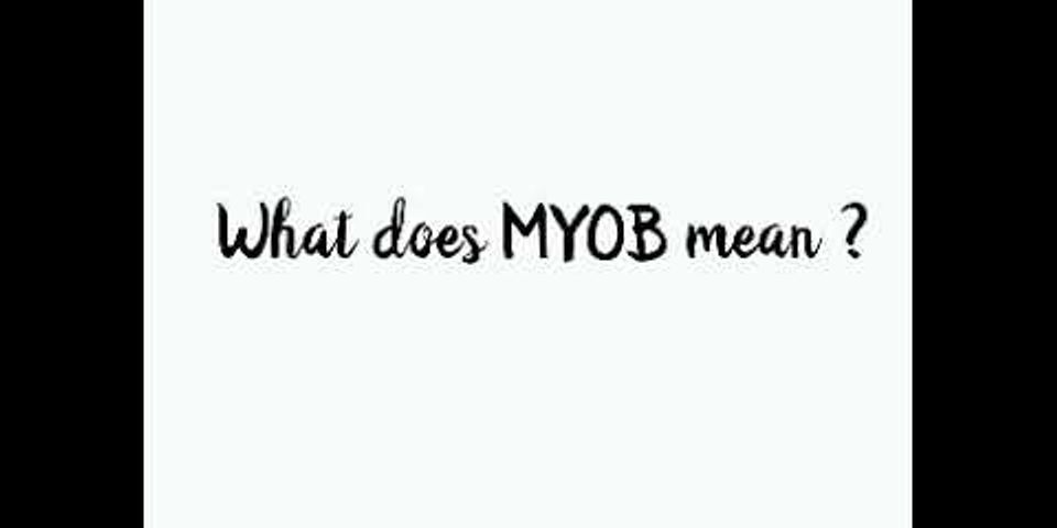 myob là gì - Nghĩa của từ myob