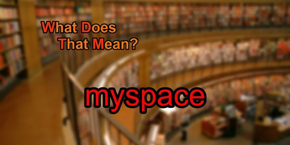 myspace là gì - Nghĩa của từ myspace