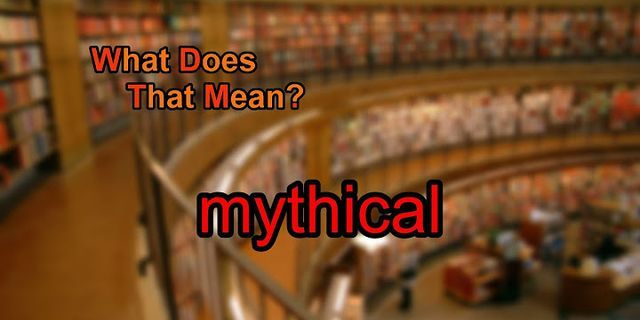 mythical là gì - Nghĩa của từ mythical