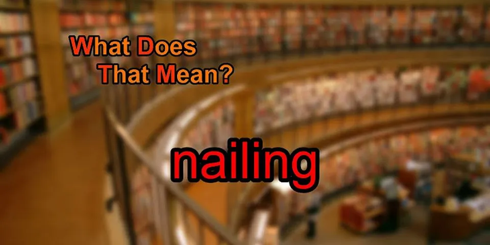 nailing là gì - Nghĩa của từ nailing