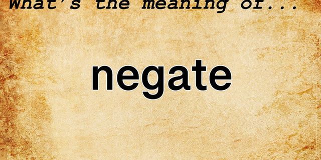 negate là gì - Nghĩa của từ negate