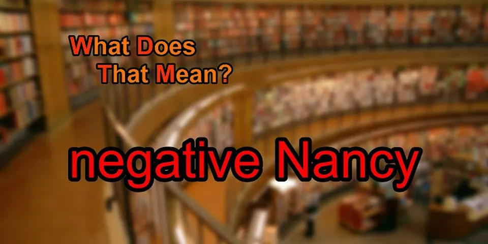 negative nancy là gì - Nghĩa của từ negative nancy