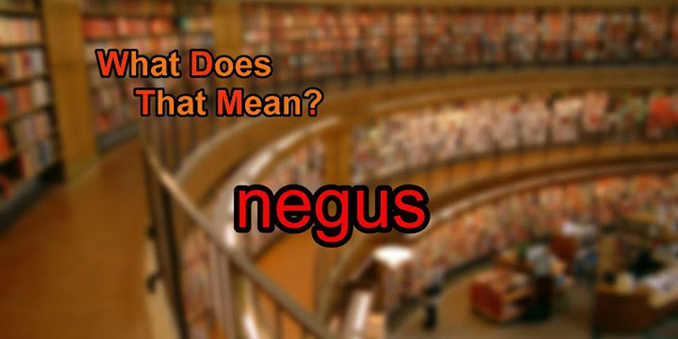 negus là gì - Nghĩa của từ negus