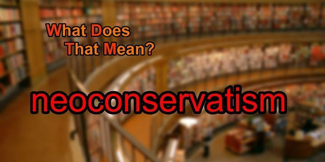 neoconservatism là gì - Nghĩa của từ neoconservatism